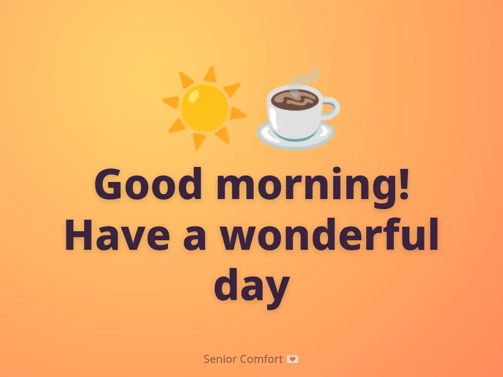 Good morning! Have a wonderful day